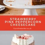 Pin image of strawberry pink peppercorn cheesecake with close up image of cheesecake and also image of whole cheesecake. Title text in centre of images