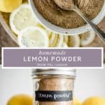 Pin images of Homemade Lemon Powder. Close up of lemon powder, lemon powder in a jar and then with text overlay