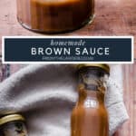 Pin Image of Homemade Brown Sauce. Two images, one of the bottles of sauce, the other of the sauce in a pot with a spoon. With title text overlay
