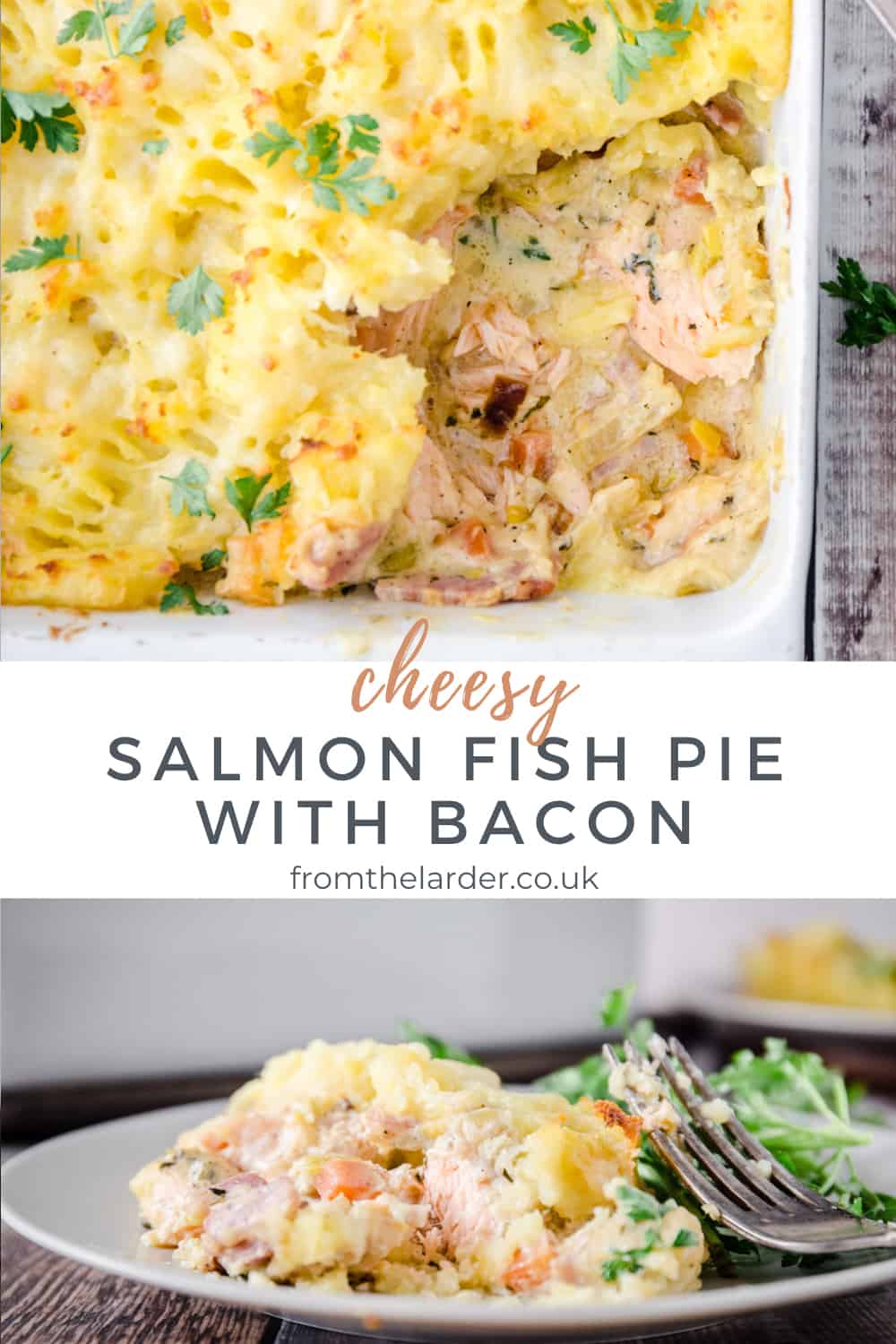 Cheesy Salmon Fish Pie with Bacon - From The Larder