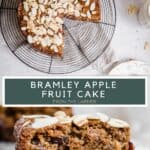 Pin image of BRAMLEY APPLE FRUIT CAKE showing cake from the top and slice of cake from the side