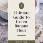 Pin image showing text box with Ultimate Guide to Green Banana Flour in front of an image of the flour