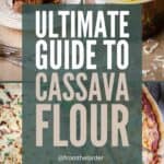 pin image of ultimate guide to cassava flour. Showing title of post infront of images of bakes that feature cassava flour